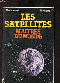 Les Satellites, maîtres du monde
