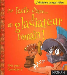 Pas facile d'être... un gladiateur romain !