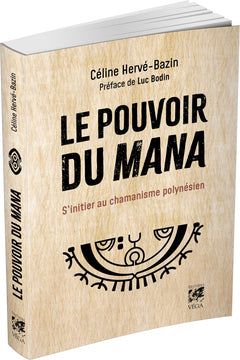 Le pouvoir du Mana - S'initier au chamanisme polynésien