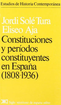 Constituciones y períodos constituyentes en España. (1808-1936) (Estudios de historia contemporánea)