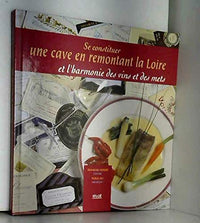 Se constituer une cave en remontant la Loire et l'harmonie des vins et des mets