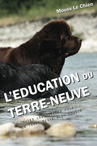L'EDUCATION DU TERRE-NEUVE: Toutes les astuces pour un Terre-Neuve bien éduqué