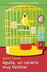 Águila, un canario muy familiar (La mochila de Astor. Serie verde)