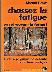 Chassez la fatigue en retrouvant la forme !: Culture physique de détente pour tous les âges