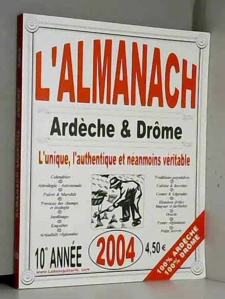 L'amanach Ardèche & Drôme 2004 L'unique, l'authentique et néanmoins véritable