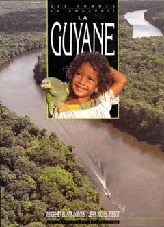 La Guyane des hommes en Amazonie. Des hommes en Amazonie