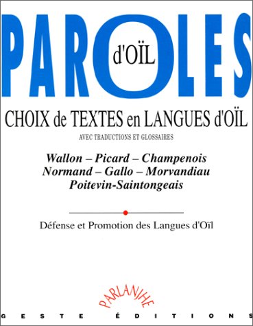 Paroles d'oïl: Choix de textes en langues d'oïl, avec traductions et glossaires : wallon, picard, champenois, normand, gallo, morvandiau, poitevin, saintongeais