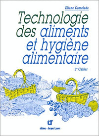 Technologie Des Aliments Et Hygiene Alimentaire. Deuxieme Cahier, Edition 1995