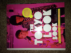 The Tokyo Look Book: Stylish to Spectacular, Goth to Gyaru, Sidewalk to Catwalk