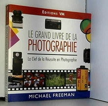 Le grand livre de la photographie: La clef de la réussite en photographie