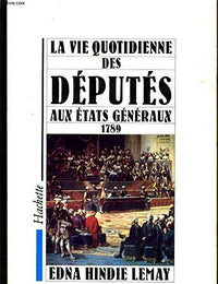 La vie quotidienne des deputes aux etats généraux