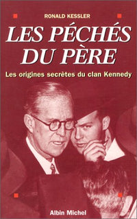 Les péchés du père: Les origines secrètes du clan Kennedy