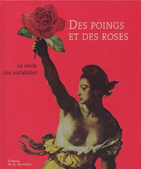 Des poings et des roses, 1905-2005 : Le siècle des socialistes