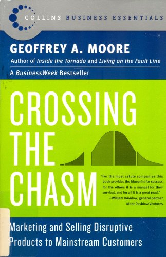 Crossing the Chasm: Marketing and Selling Disruptive Products to Mainstream Customers