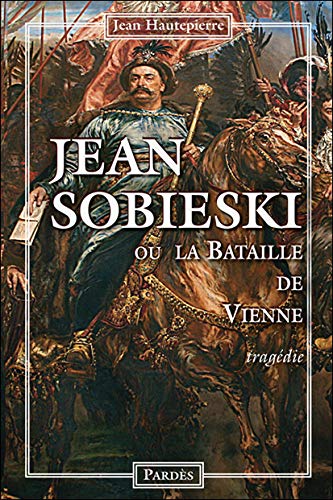 Jean Sobieski ou la Bataille de Vienne