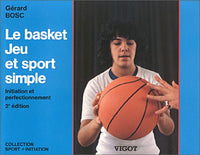 Le Basket, Jeu et Sport simple : Initiation et perfectionnement
