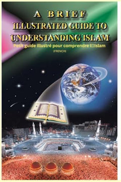A Brief Illustrated Guide To Understanding Islam - Petit guide illustré pour comprendre l'Islam