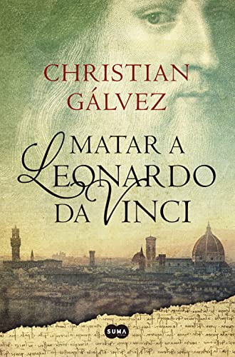 Matar a Leonardo da Vinci (Crónicas del Renacimiento 1) (SUMA)