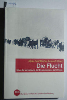 Die Flucht - über die Vertreibung der Deutschen aus dem Osten