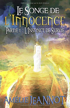 Le Songe de l'Innocence: Partie 1 : L'Instinct de Survie