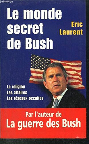 Le monde secret de Bush: La religion, les affaires, les réseaux occultes