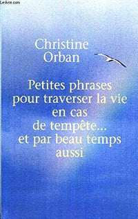 Petites phrases pour traverser la vie en cas de tempête... et par beau temps aussi