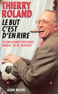 Le but c'est d'en rire: Les meilleures histoires drôles de M. Téléfoot