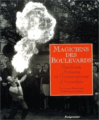 Magiciens des boulevards : Bateleurs, artistes et bonimenteurs d'autrefois