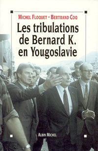Les tribulations de Bernard K en Yougoslavie