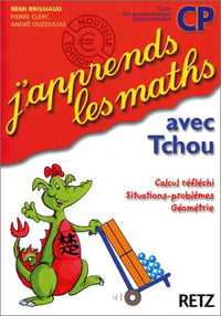 J'Apprends Les Maths Avec Tchou Cp. Calcul Reflechi, Situations-Problemes, Geometrie