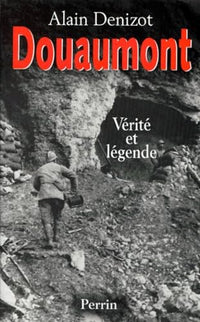 Douaumont 1914-1918: Vérité et légende