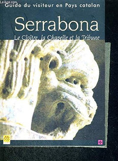 SERRABONA - LE CLOITRE, LA CHAPELLE ET LA TRIBUNE - GUIDE DU VISITEUR EN PAYS CATALAN