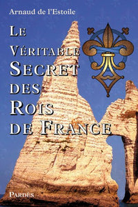 Le Véritable Secret des Rois de France
