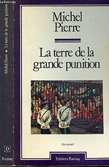 La terre de la grande punition, histoire des bagnes de Guyane