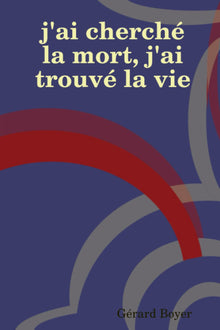 J'ai cherché la mort, j'ai trouvé la vie