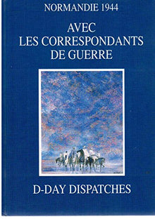 Normandie 1944 - Avec les correspondants de guerre - D-day dispatches