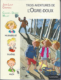 L'Ogre-doux. suivi de Panique et chocolat. et de Bijoux, cailloux et Chapomou