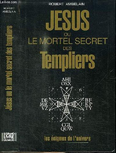 Jésus ou le mortel secret des Templiers