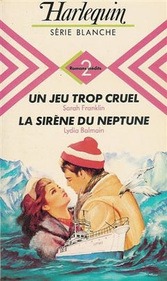 Un jeu trop cruel suivi par La sirène du Neptune : Collection : Harlequin série blanche n° 137