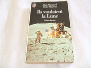 Ils voulaient la Lune: L'histoire des États-Unis dans la course à la Lune racontée par ses acteurs