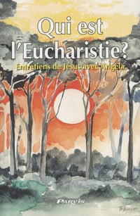 Qui est l'Eucharistie ?: Entretiens de Jésus avec Angela