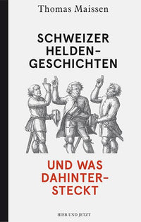 Schweizer Heldengeschichten - und was dahintersteckt