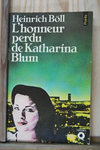L'Honneur perdu de Katharina Blum: Ou Comment peut naître la violence et où elle peut conduire, roman