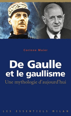 De Gaulle et le gaullisme : Une mythologie d'aujourd'hui