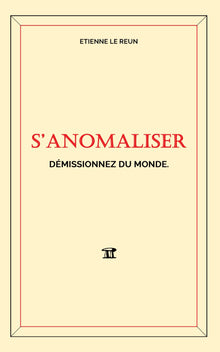 S'Anomaliser: Démissionnez du monde