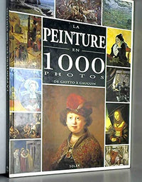 La Peinture en 1000 photos : De Giotto à Gauguin