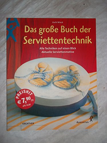 Das große Buch der Serviettentechnik. Alle Techniken auf einen Blick. Aktuelle Serviettenmotive