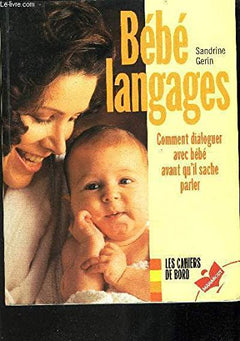 Bébé langages : Comment dialoguer avec bébé avant qu'il sache parler