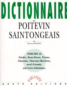 Dictionnaire du Poitevin-Saintongeais : parlers de Vendée, Deux-Sèvres, Vienne, Charente