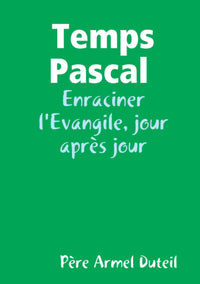 Temps Pascal, Enraciner l'Evangile, Père Armel Duteil